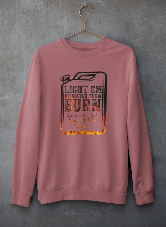 Light Em Up Watch Them Burn Sweat Shirt